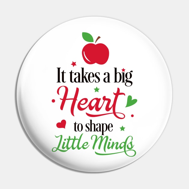 It Takes a Big Heart to Shape Little Minds Pin by unique_design76