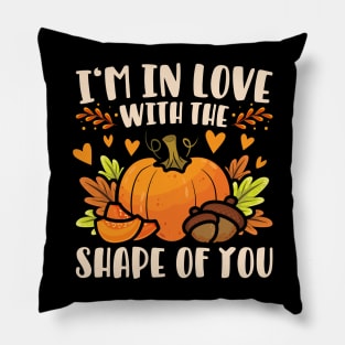 I'm In Love With The Shape Of You Pumpkin Pillow