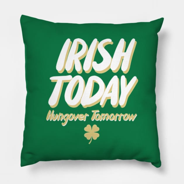 Irish Today Hungover Tomorrow Pillow by deadright