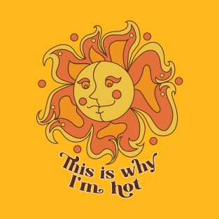 This is Why I'm Hot T-Shirt