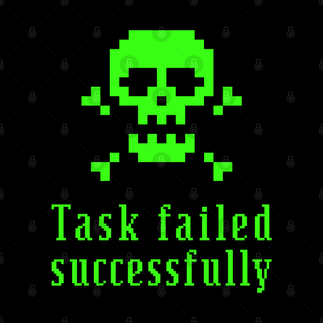 TASK FAILED SUCCESSFULLY by officegeekshop