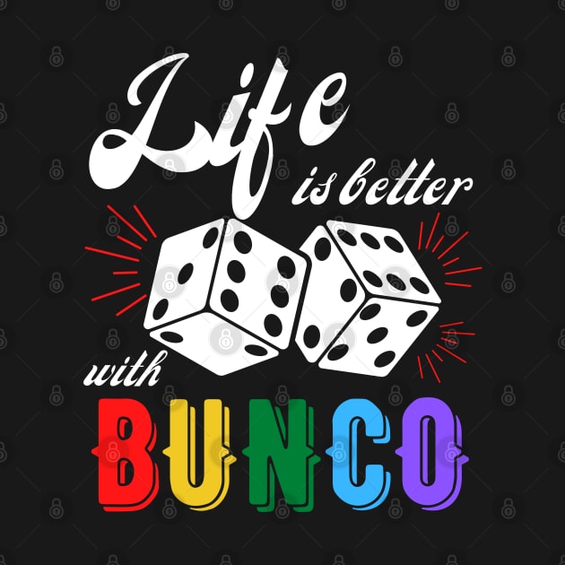 Bunco Gift Life is Better with Bunco Dice by MalibuSun