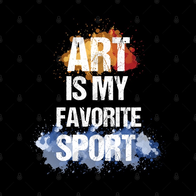 Art Is My Favorite Sport Cute Artsy Painter Gift by lateefo