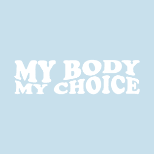 My Body My Choice T-Shirt