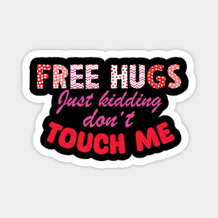 Free Hugs Just kidding don't touch me sarcastic Magnet