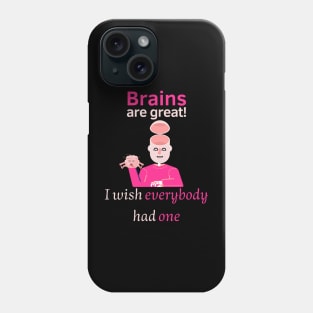 Brains are great. I wish everybody had one Phone Case