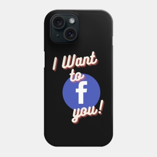 I Want to Facebook You Phone Case