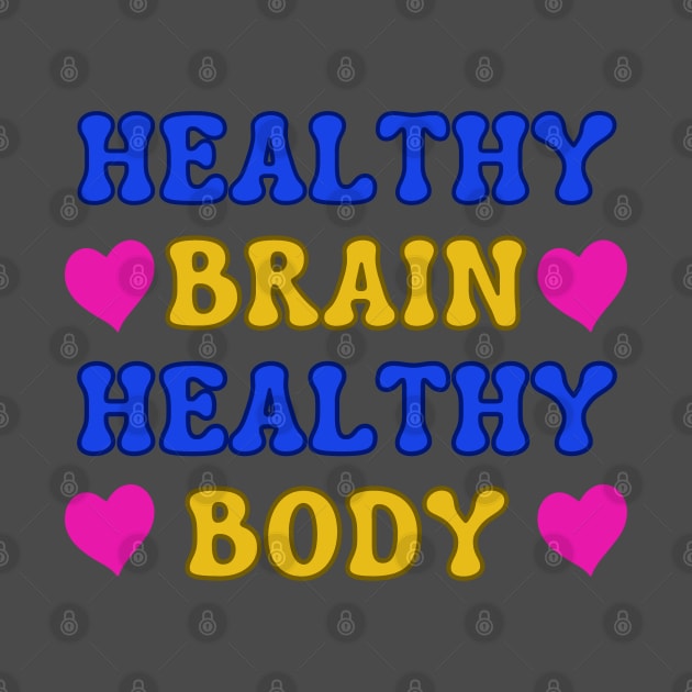Healthy Brain Healthy Body Positive Slogan by jr7 original designs