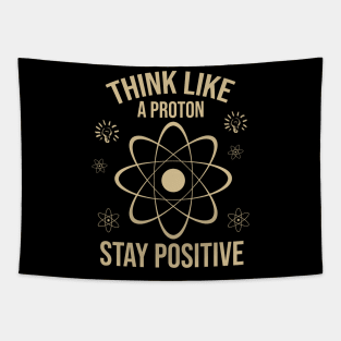 Think like a proton stay positive Tapestry