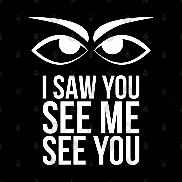 I saw you see me see you by Merch House