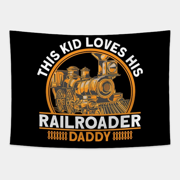 This Kid Loves His Railroader Daddy I Train Tapestry by Shirtjaeger