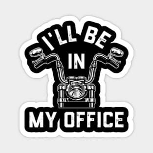 Motorcycle Rider For Motorbike I'Ll Be In My Office Magnet