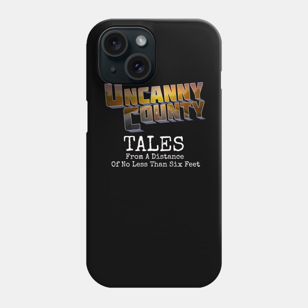 Tales From A Distance Of No Less Than Six Feet Phone Case by UncannyCountyStore
