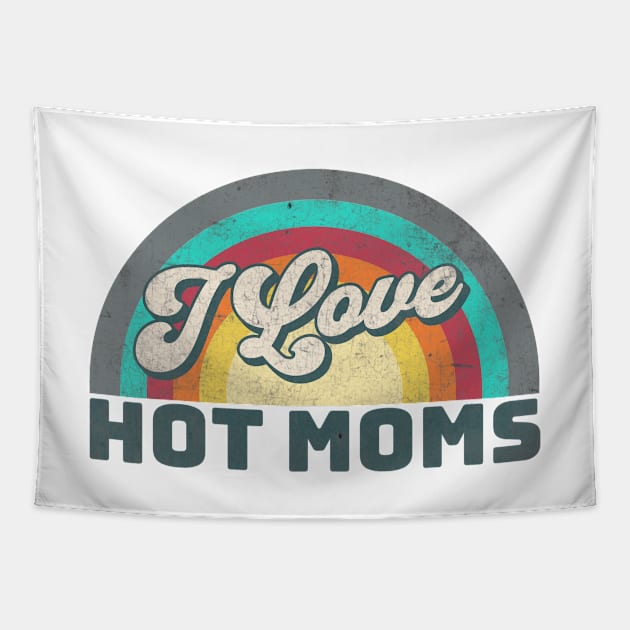 I Love Hot Moms Tapestry by Alea's