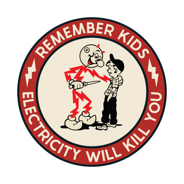 Remember Kids Electricity Will Kill You by kangaroo Studio