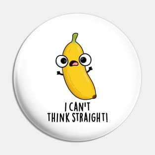 I Can't Think Straight Cute Fruit Banana Pun Pin