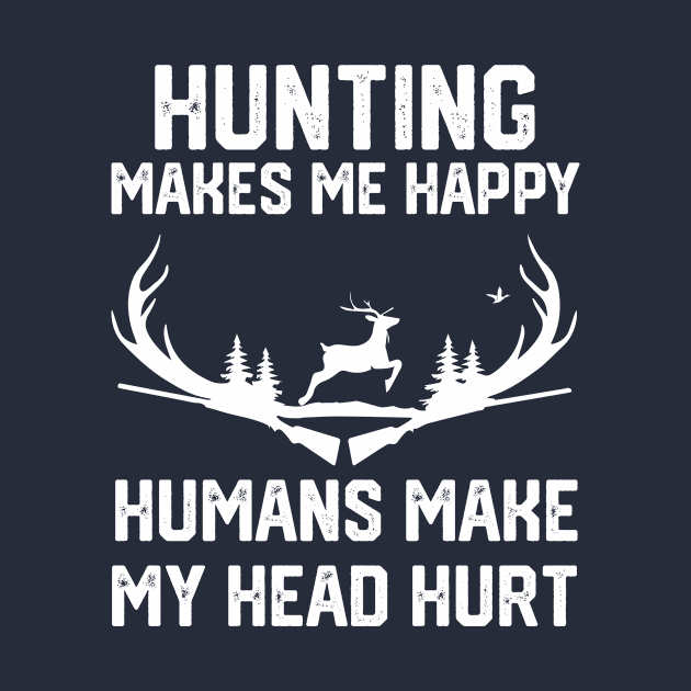 funny hunting make me happy humans make my head hurt by spantshirt