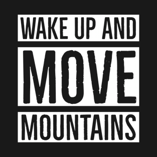 Wake Up And Move Mountains T-Shirt