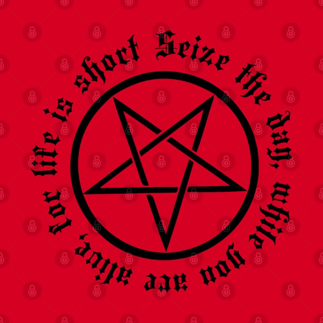 Black Pentagram "Seize the day, while you are alive, for life is short" by Helgar