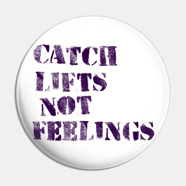 Lifts not Feelings Pin by ellie419zap