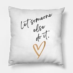 Let someone else do it! Pillow