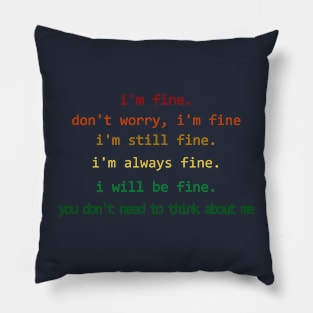 I'm fine - you don't need to think about me Pillow