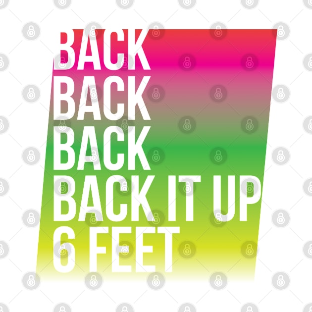 BACK IT UP 6 FEET by ItRhymesWithSpaghetti