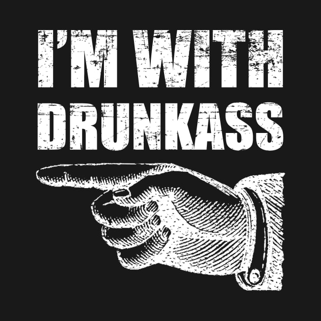 I'm with drunkass by sktees