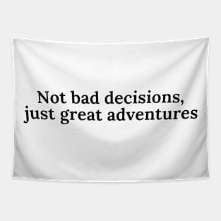 Not bad decisions, just great adventures Tapestry