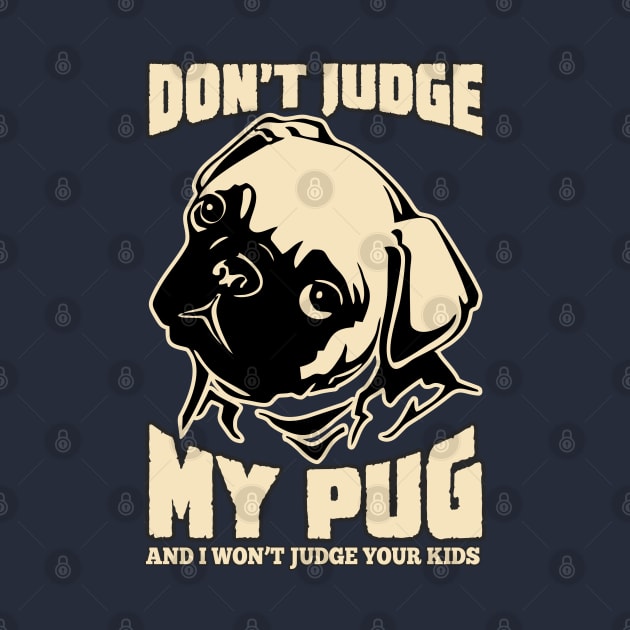 Dont judge my pug and i won't judge your kids by variantees