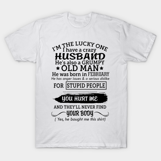 Discover My grumpy old husband was born in february - My Grumpy Husband Was Born In February - T-Shirt