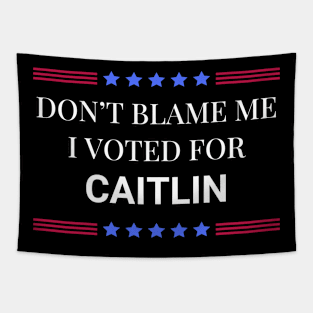 Don't Blame Me I Voted For Caitlin Tapestry