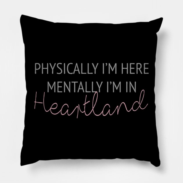 Physically i'm here mentally i'm in Heartland Pillow by Bahaya Ta Podcast