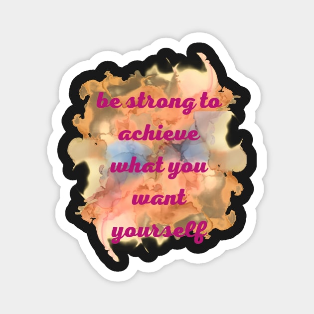 Be strong to archive what you want yourself Magnet by JENNEFTRUST