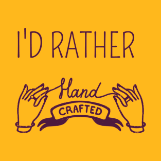 I'D RATHER HAND CRAFT  - TRENDY T-SHIRT T-Shirt