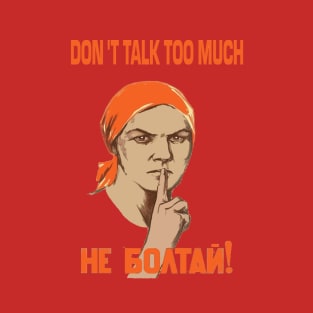 SOVIET COMMUNIST PARTY do not talk too much T-Shirt