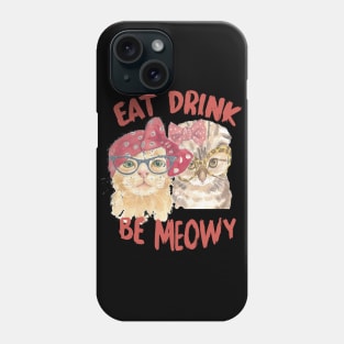 EAT DRINK BE MeoWY Phone Case