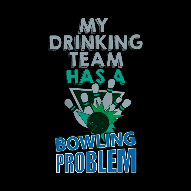 My drinking team has a bowling problem by mazurprop