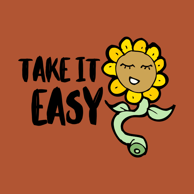 Take it Easy Flower Depression Mental Health Cute Funny Gift Sarcastic Happy Fun Introvert Awkward Geek Hipster Silly Inspirational Motivational Birthday by EpsilonEridani