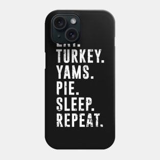 Eat Turkey Yams Pie Sleep Repeat - Funny Thanksgiving Day Phone Case