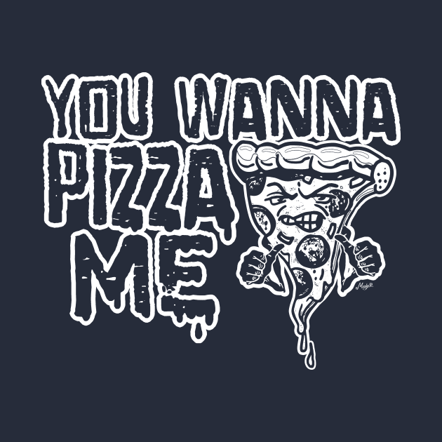 You Wanna Pizza Me by Mudge