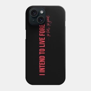 I intend to live forever Phone Case