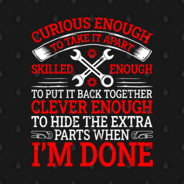 Discover Curious Enough To Take It Apart - Mechanic - T-Shirt