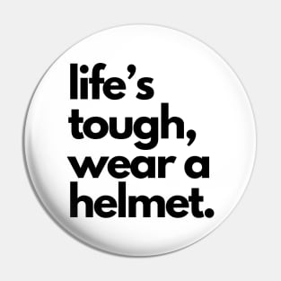 Life's Tough Wear A Helmet Pin