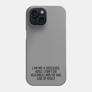 I am not a successful adult. I don't eat vegetables and or take care of myself Phone Case