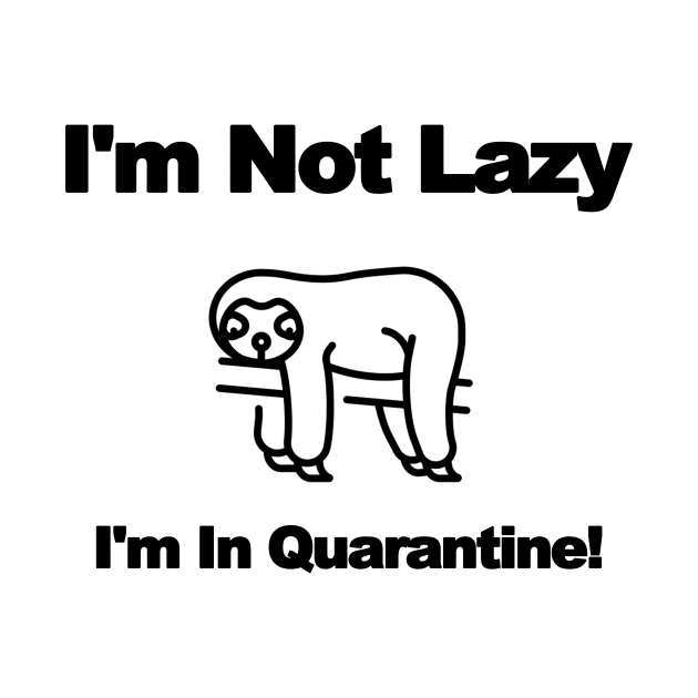 Im Not Lazy - Im In Quarantine! - (Sloth) by T-Culture