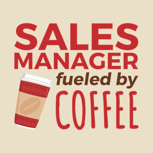 Sales Manager Fueled by Coffee T-Shirt