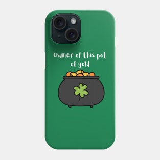 Pot of gold owner! Phone Case