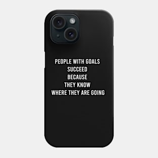 People With Goals Succeed Because The Know Where They Are Going Phone Case