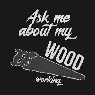 Ask Me About My Woodworking Funny Dad Saw Tool T-Shirt